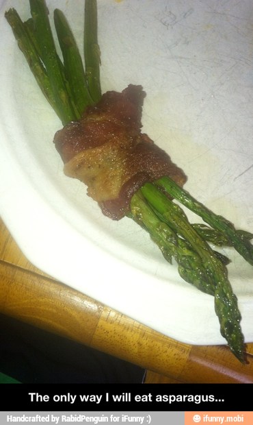 The only way I will eat asparagus... - The only way I will eat asparagus...