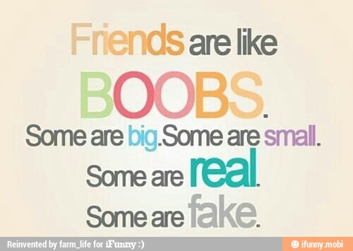Friends are like
Some are big.Some are
small.
Some are
I
Someare
fake.