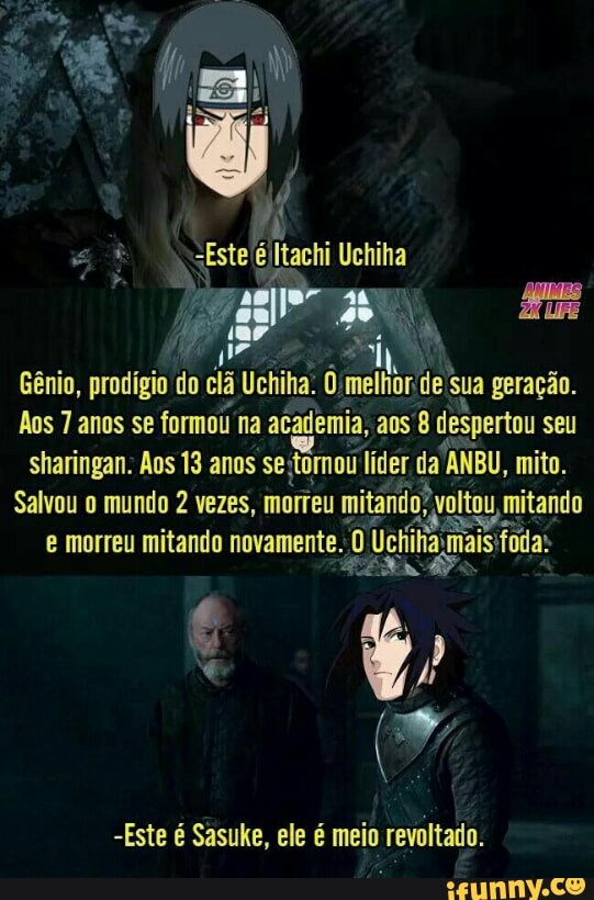 MOTTE Air mitando
e morreu mitando novamente. o eta mais ER
-Este é Sasuke, ele é meio revoltado.