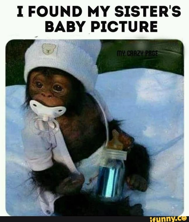 I FOUND MY SISTER'S BABY PICTURE - - iFunny