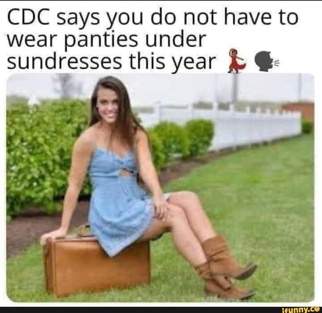 Cdc Says You Do Not Have To Wear Panties Under Sundresses This Year Ge Ifunny 