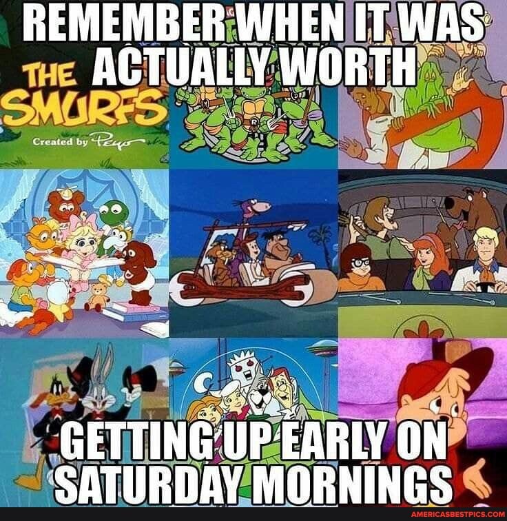REMEMBER WHEN IT WAS tue ACTUALLY WORTH
GETTING UP- EARLY ON GCATIPHRAY MAPNINnre