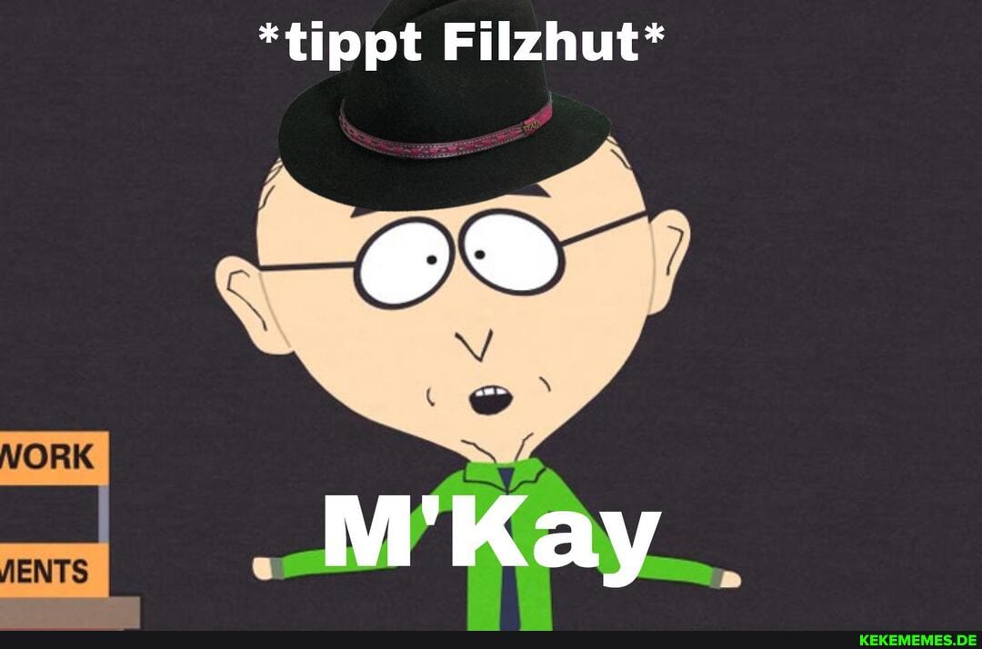 *tippt Filzhut*
M'Kay