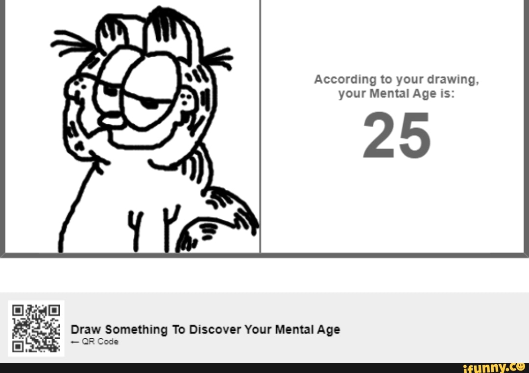 According to your drawing, your Mental Age is: 25 Draw Something To