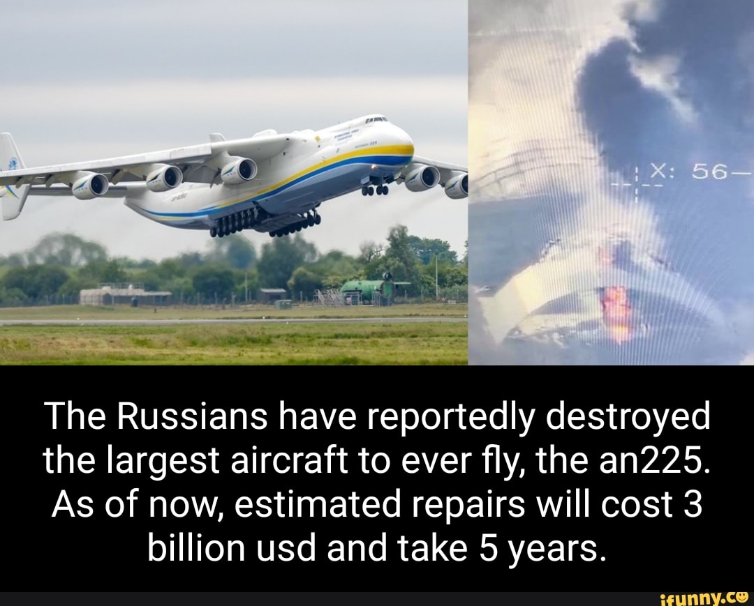 The Russians have reportedly destroyed the largest aircraft to ever fly ...