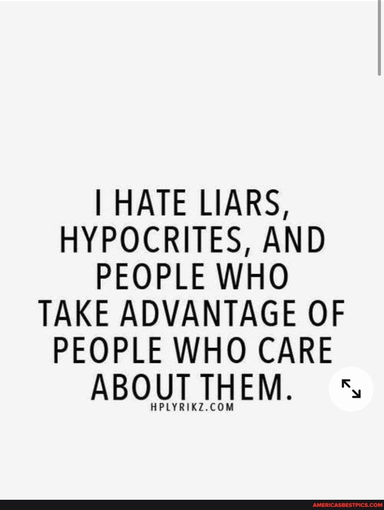 I HATE LIARS,
HYPOCRITES, AND PEOPLE WHO TAKE ADVANTAGE OF PEOPLE WHO CARE ABOUT THEM. 's
HPLYRIKZ. COM