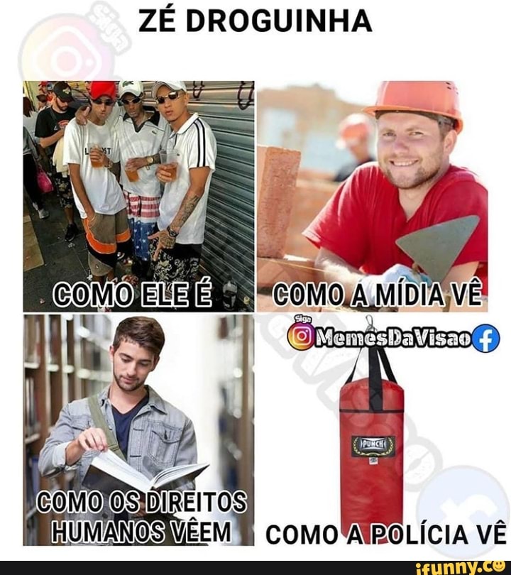 ZÉ DROGUINHA
COMO DIREITOS)
HUMANOSMEEM COMOVAIBOLÍCIA VÊ