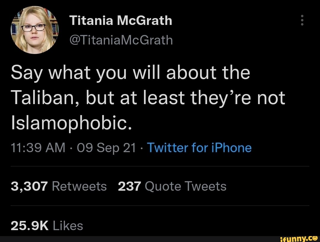 Titania Mcgrath Titaniamcgrath Say What You Will About The Taliban But At Least Theyre Not