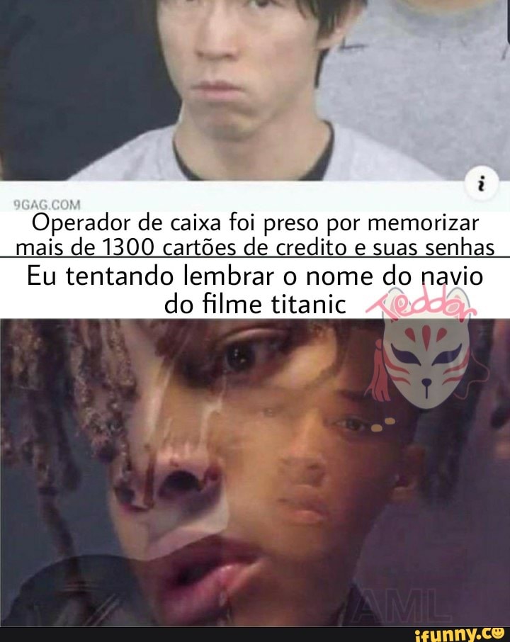 Operador de caixa foi preso por memorizar mais de 1300 cartões de credito e suas senhas
Eu tentando lembrar o nome do navio do filme titanic