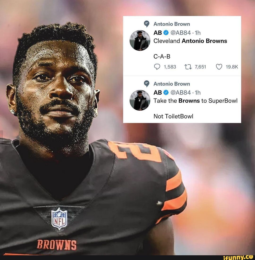 Antonio Brown AB @ @AB84 th Cleveland Antonio Browns CAB 1583 Tl 7651 Antonio  Brown AB @ @AB84 th Take the Browns to SuperBowl Not ToiletBowl BROWNS -  iFunny Brazil