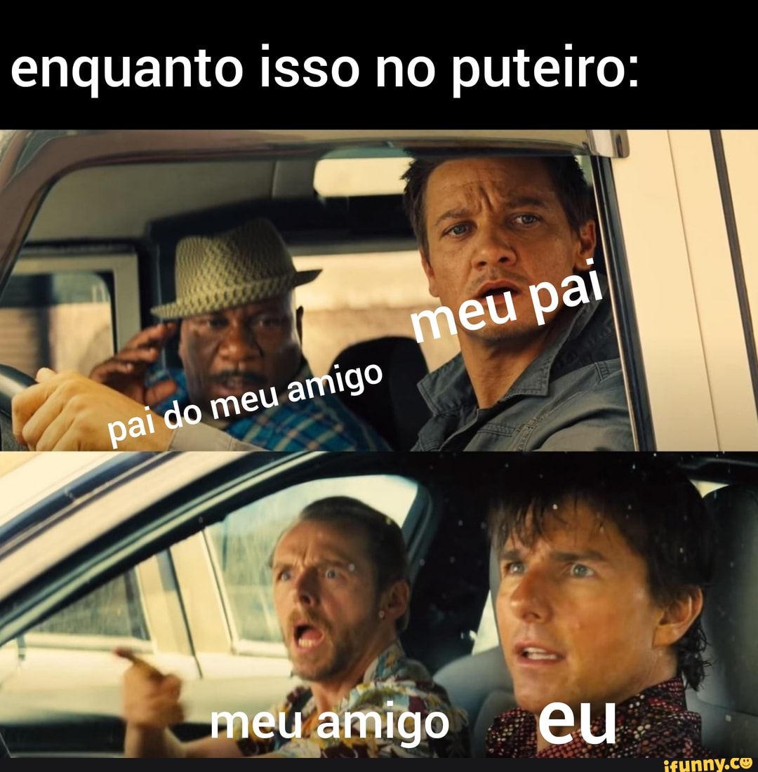 enquanto isso no puteiro:
meu amigo eu