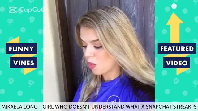 FUNNY FEATURED VINES VIDEO SS MIKAELA LONG - GIRL WHO DOESN'T UNDERSTAND  WHAT A SNAPCHAT STREAK IS 