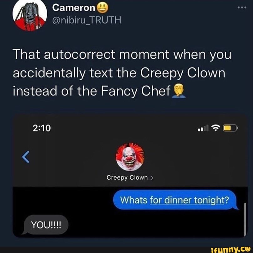 Cameron That autocorrect moment when you accidentally text the Creepy