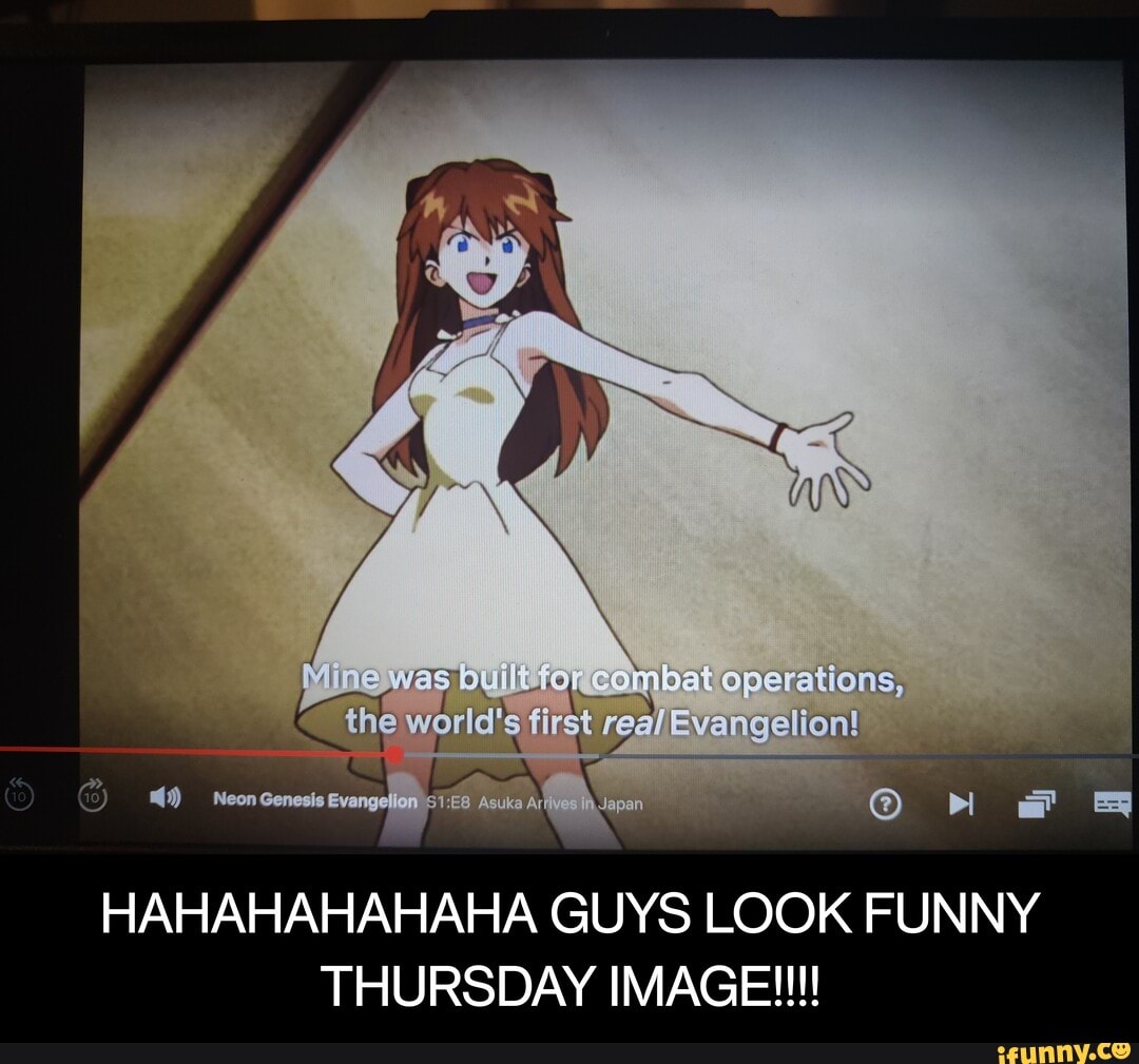 Mine was Duilt combat operations, the world's Evangelion!
- \
FF
HAHAHAHAHAHA GUYS LOOK FUNNY THURSDAY IMAGE!!! - HAHAHAHAHAHA GUYS LOOK FUNNY THURSDAY IMAGE!!!!