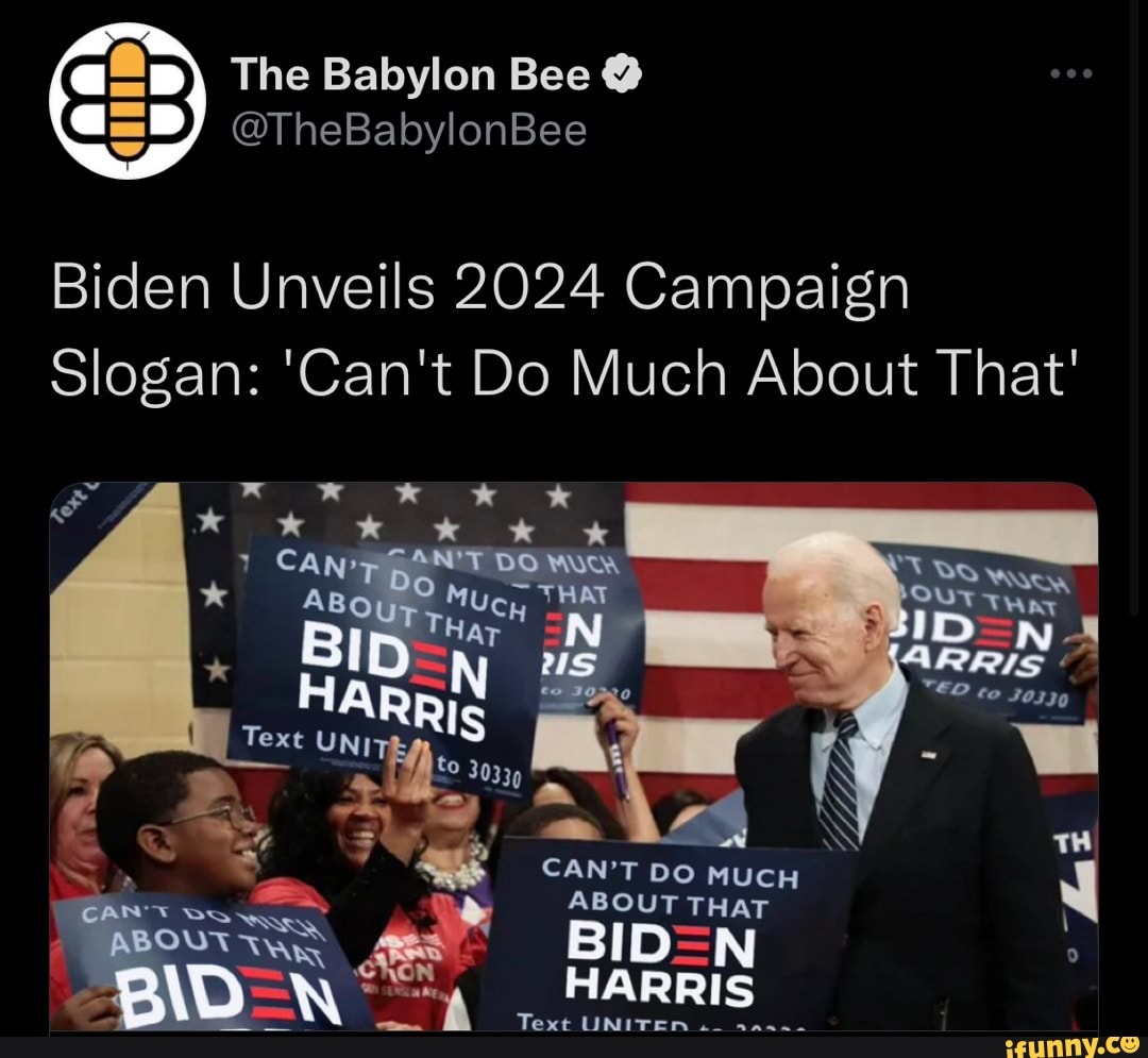 The Babylon Bee @ @TheBabylonBee Biden Unveils 2024 Campaign Slogan ...