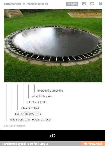 in-ground trampoline
Borne.
SATAN IS WAITING
SATAN IS WAITING - xD