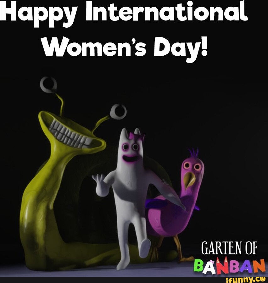 Happy International Women's Day! fe) GARTEN OF BANBAN iFunny