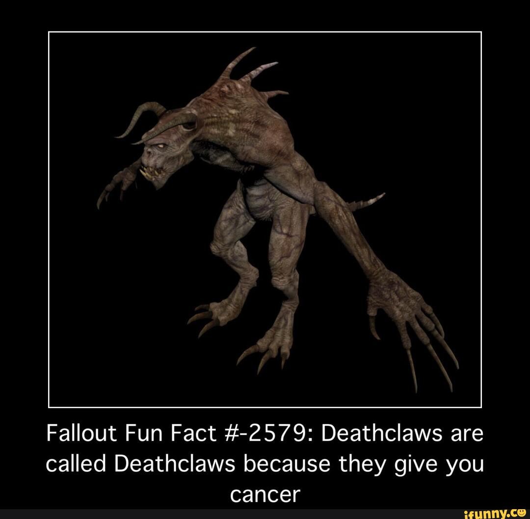 Fallout Fun Fact #-2579: Deathclaws Are Called Deathclaws Because They ...