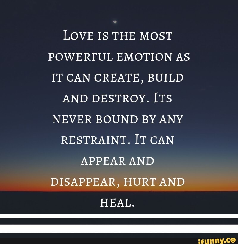 LOVE IS THE MOST POWERFUL EMOTION AS IT CAN CREATE, BUILD AND DESTROY ...