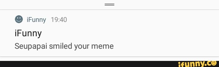 Seupapai smiled your meme