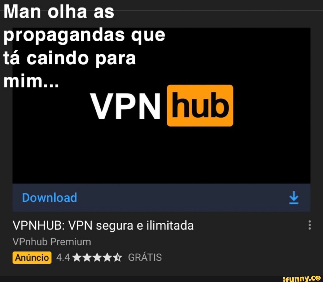 Man olha as
propagandas que
tá caindo para
VPNHUB: VPN segura e ilimitada