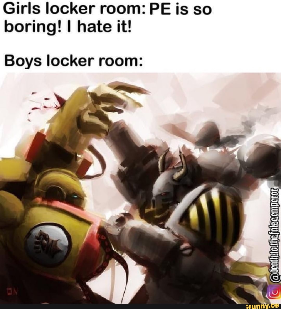 Girls Locker Room Pe Is So Boring I Hate It Boys Locker Room Ifunny 8737