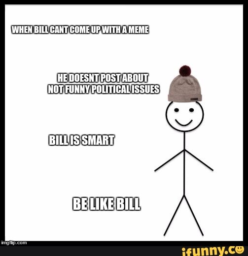 WHEN BILL CANT COME URWITHA MEME HE DOESAT_POST ABOUT; ROT FUNNY ...