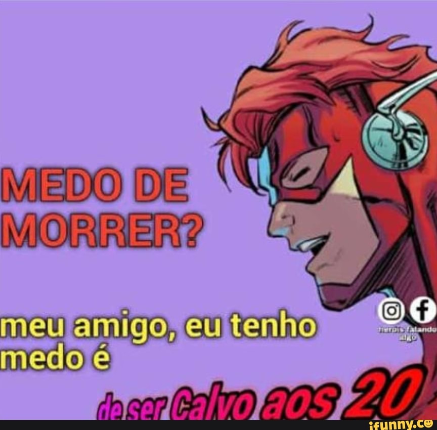 go, eu tenho
MEDO DE
MORRER
meu ami medo é