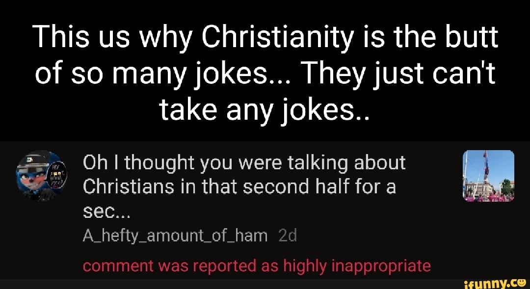 This us why Christianity is the butt of so many jokes... They just can ...