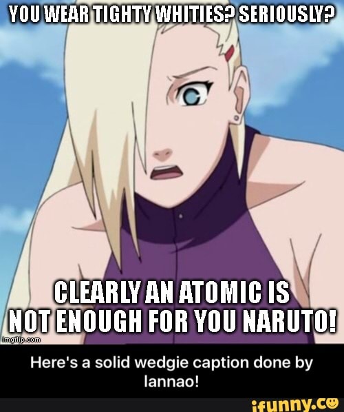 WI CLEARLY AN ATOMIC ISW INOTENOUGH FOR YOU NARUTO! Here's a solid ...