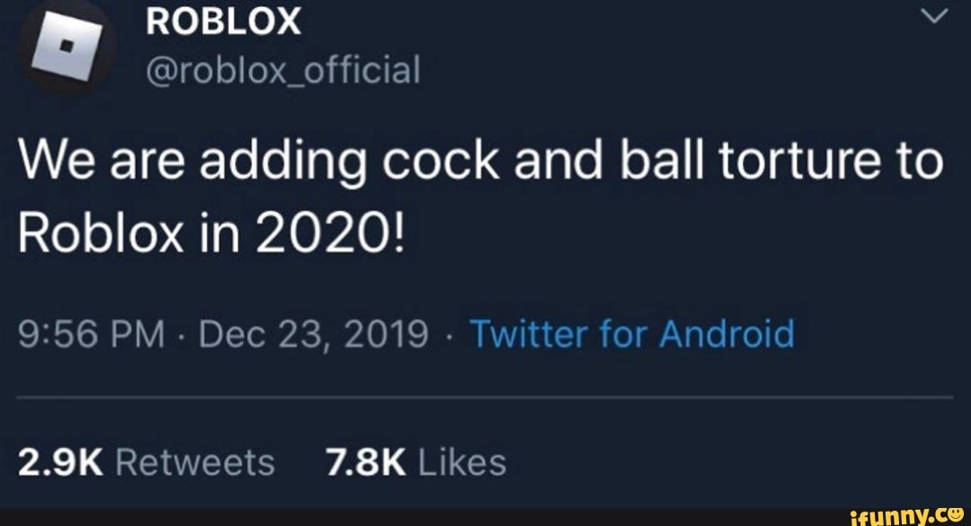 Roblox Official We Are Adding Cock And Ball Torture To Roblox In 2020 Ifunny - we are adding cock and ball torture to roblox in 2