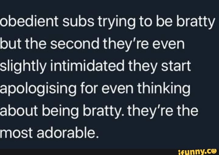 Obedient subs trying to be bratty but the second they're even slightly
