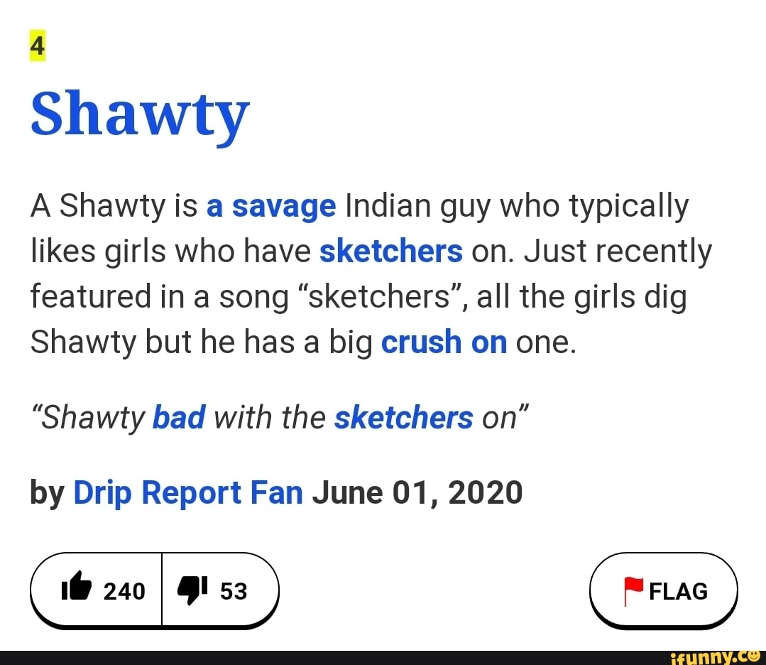 Shawty A Shawty is a savage Indian guy who typically likes girls who