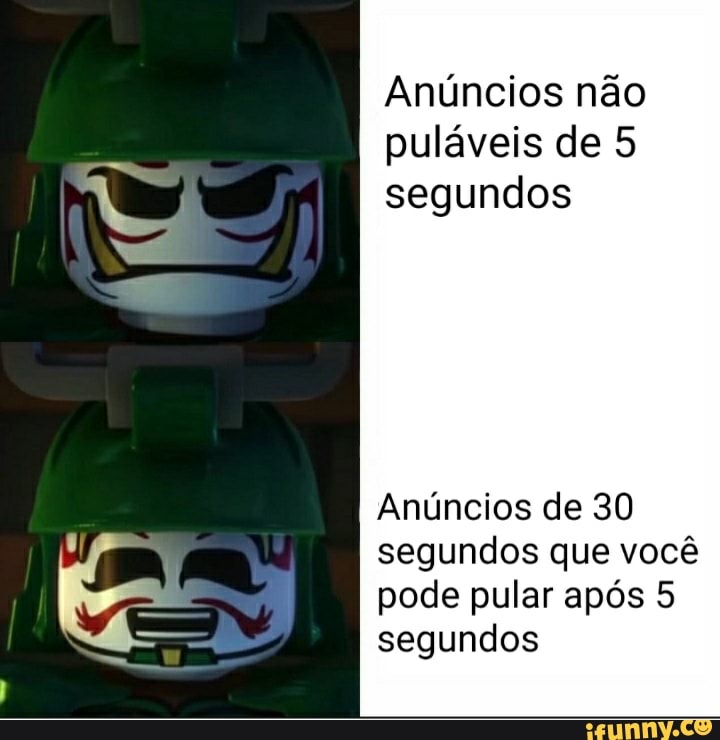 Anúncios não puláveis de 5
segundos
Anúncios de 30 segundos que você pode pular após 5 segundos