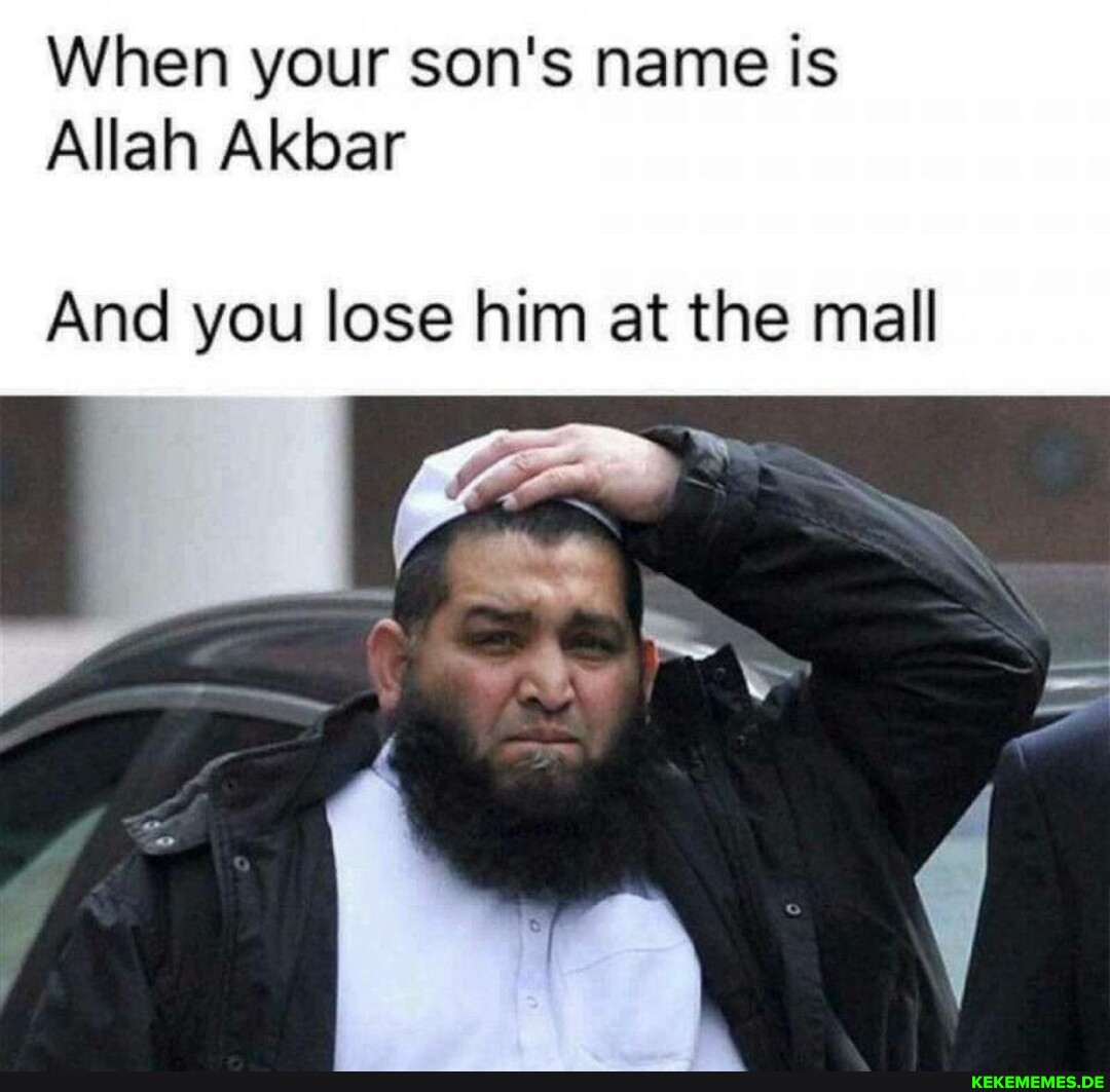 When your son's name is Allah Akbar And you lose him at the mall