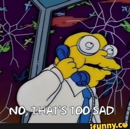 NO, THAT'S TOO SAD