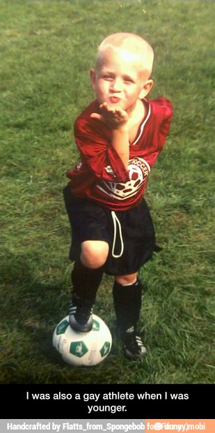 Iwas also a gay athlete when I was
younger. - I was also a gay athlete when I was younger.