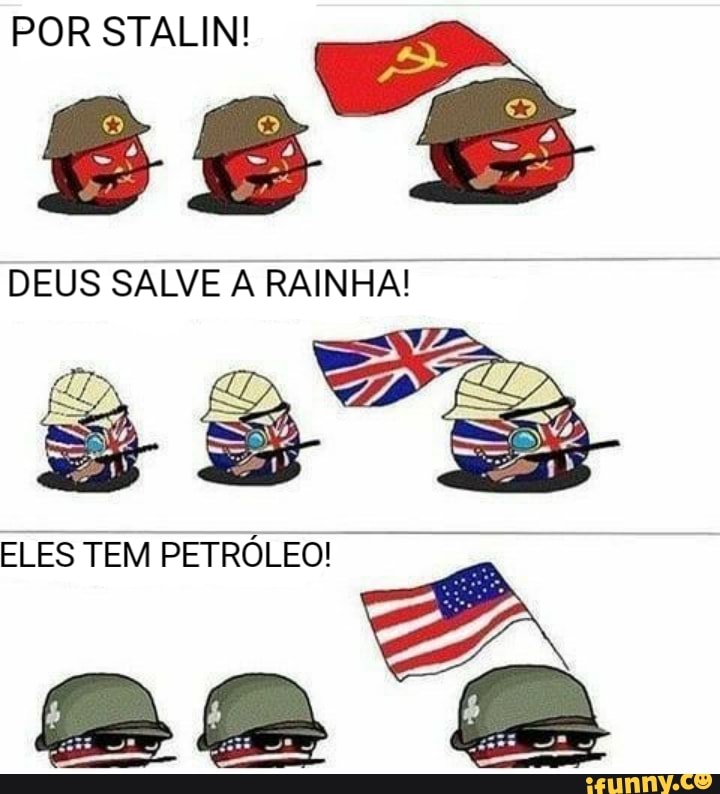 POR STALIN!
DEUS SALVE A RAINHA!
ELES TEM PETRÓLEO
asa
