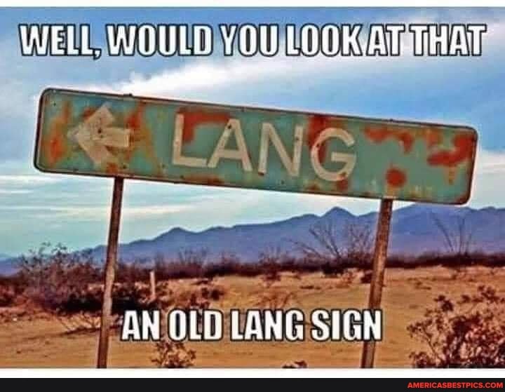 WELL WOULD YOU LOGK.AT THAT
AN OLD LANG SIGN