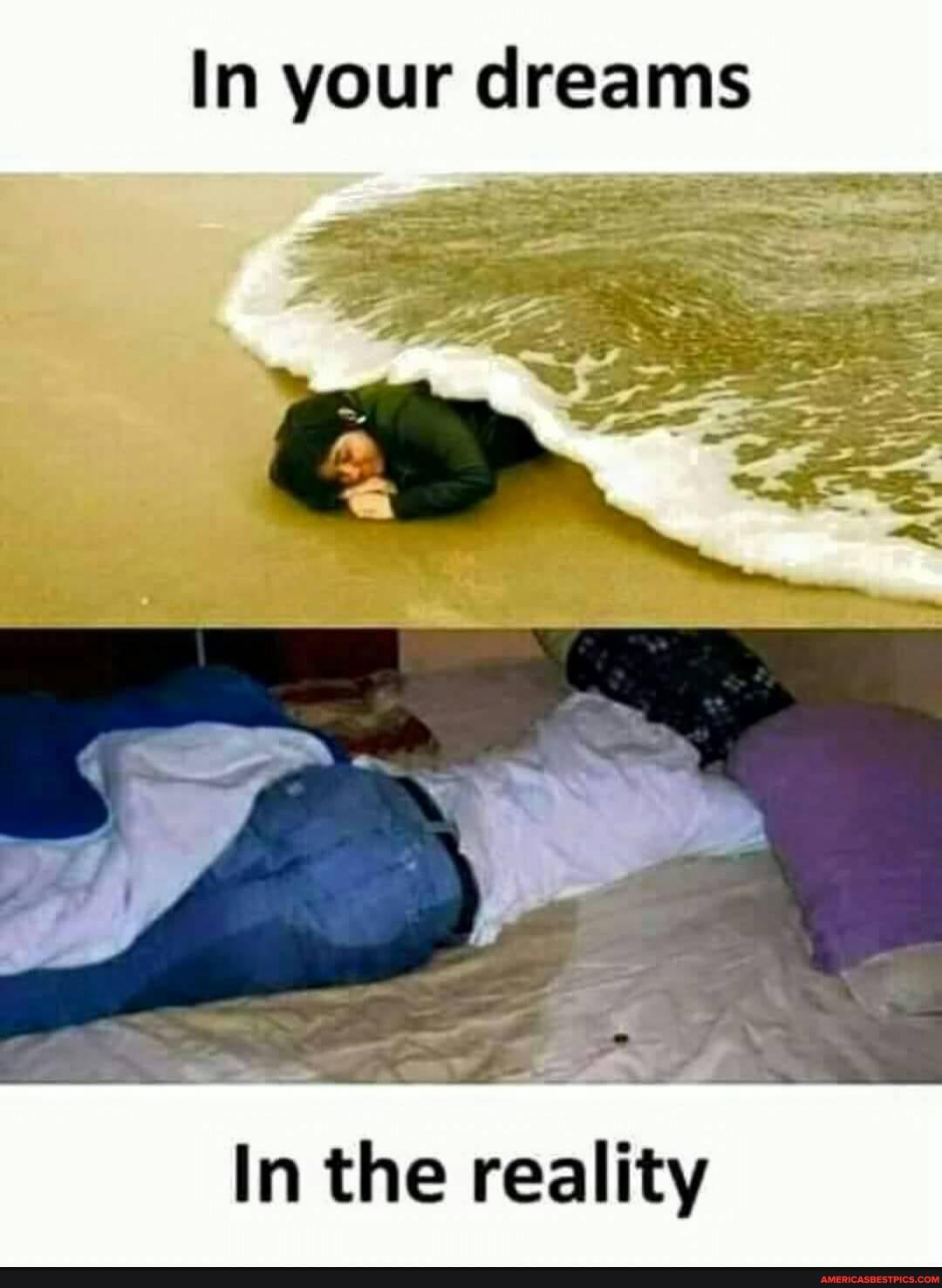 In your dreams
In the reality