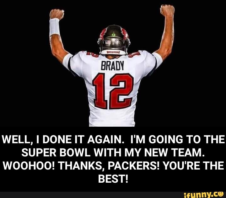 WELL, DONE IT AGAIN. I'M GOING TO THE SUPER BOWL WITH MY NEW TEAM.
WOOHOO! THANKS, PACKERS! YOU'RE THE BEST! - WELL, I DONE IT AGAIN. I'M GOING TO THE SUPER BOWL WITH MY NEW TEAM. WOOHOO! THANKS, PACKERS! YOU'RE THE BEST!