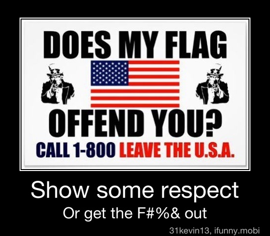 Does My Flag Offend You? Call 1-800 Leave The U.s.a. Show Some Respect 