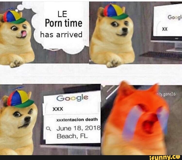 Xxx Gle - LE. Porn time has arrived Go gle XXX xxxlanlulon dulh - iFunny :)