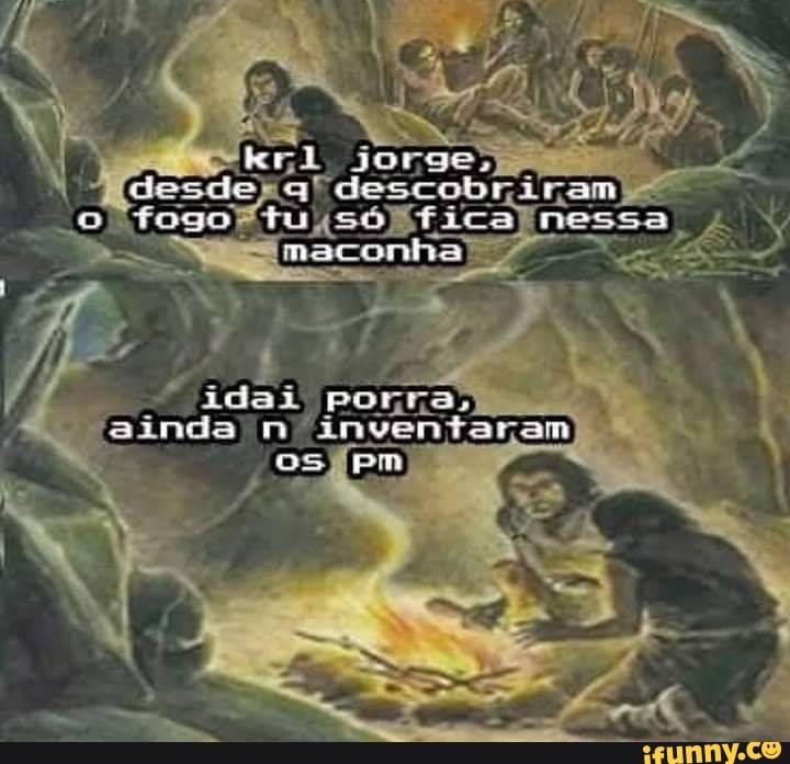aldescobriram) nessa maconha
ainda)