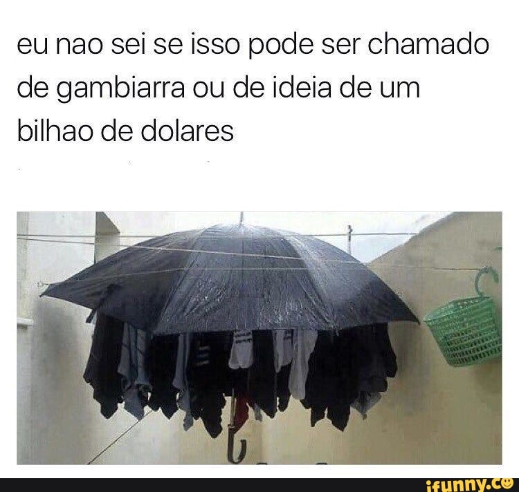 eu nao sei se isso pode ser chamado
de gambiarra ou de ideia de um
bilhao de dolares
