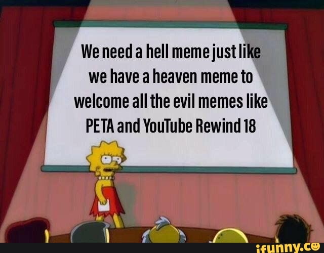 We Need A Hell Memejust Like We Have A Heaven Meme To Welcome All The Evil Memes Like