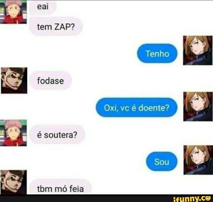 tem ZAP? fodase soutera?
Sou tbm mó feia