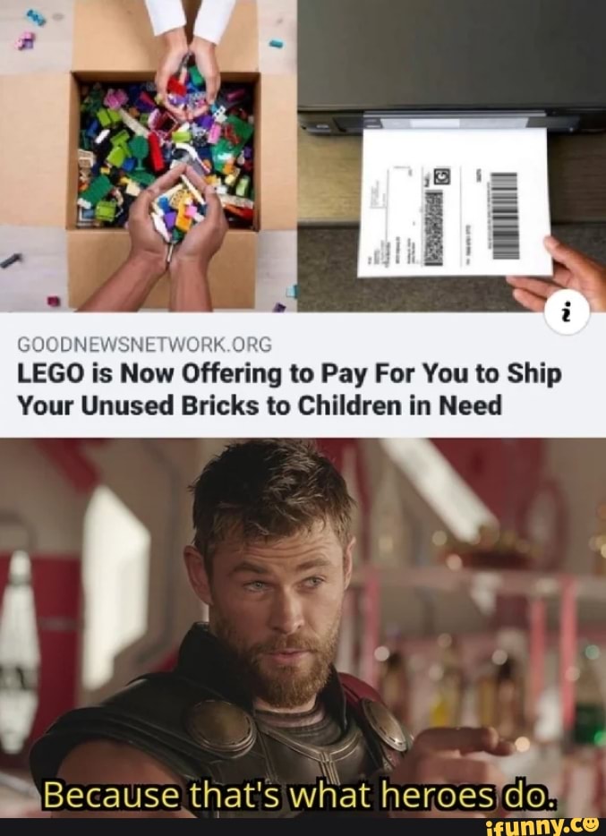 GOODNEWSNETWORK.ORG
LEGO is Now Offering to Pay For You to Ship
Your Unused Bricks to Children in Need
Because that's what heroes'do* 7