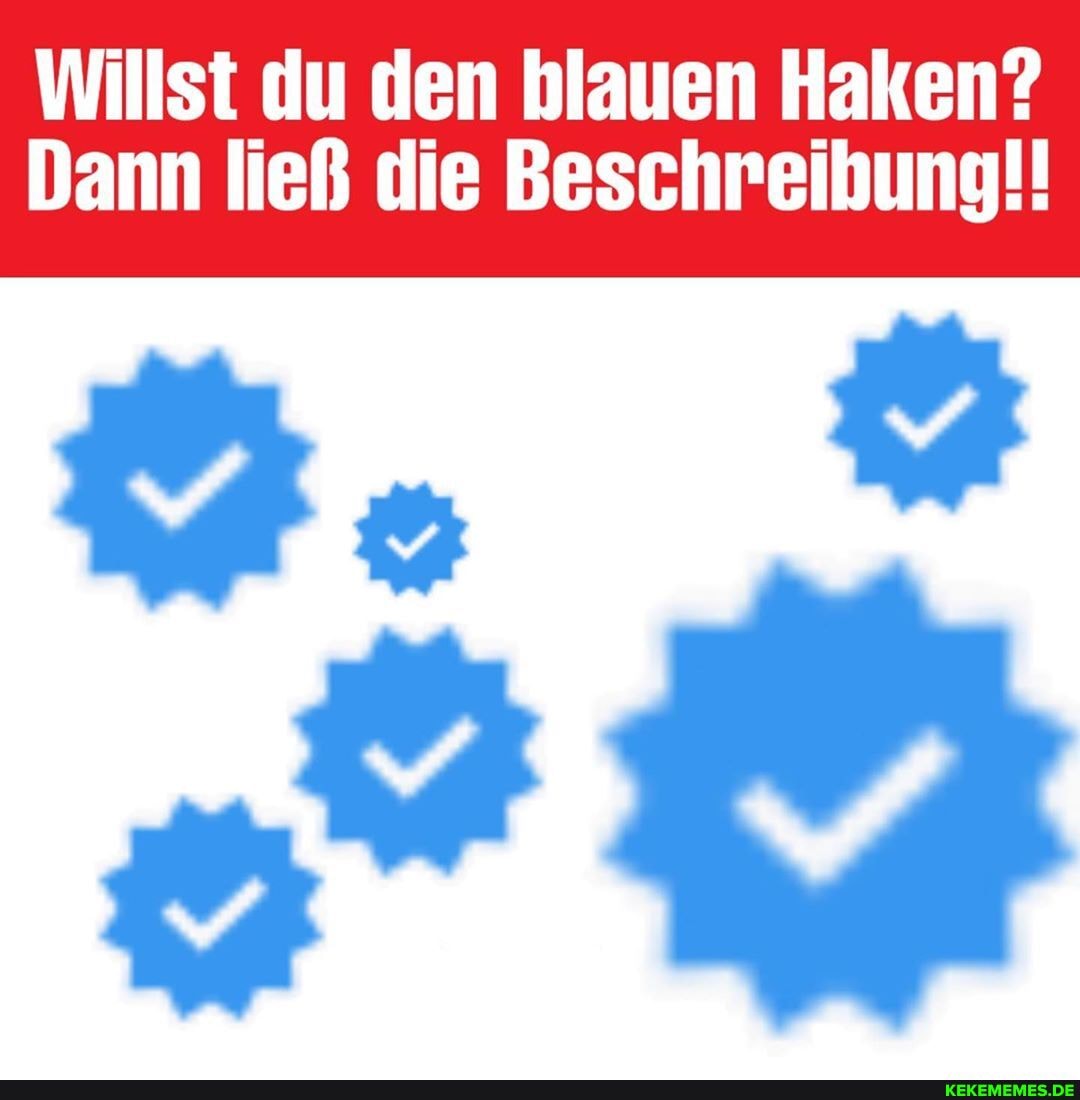 Willst du den blauen Haken?
Dann ließ die Beschreibung!!
