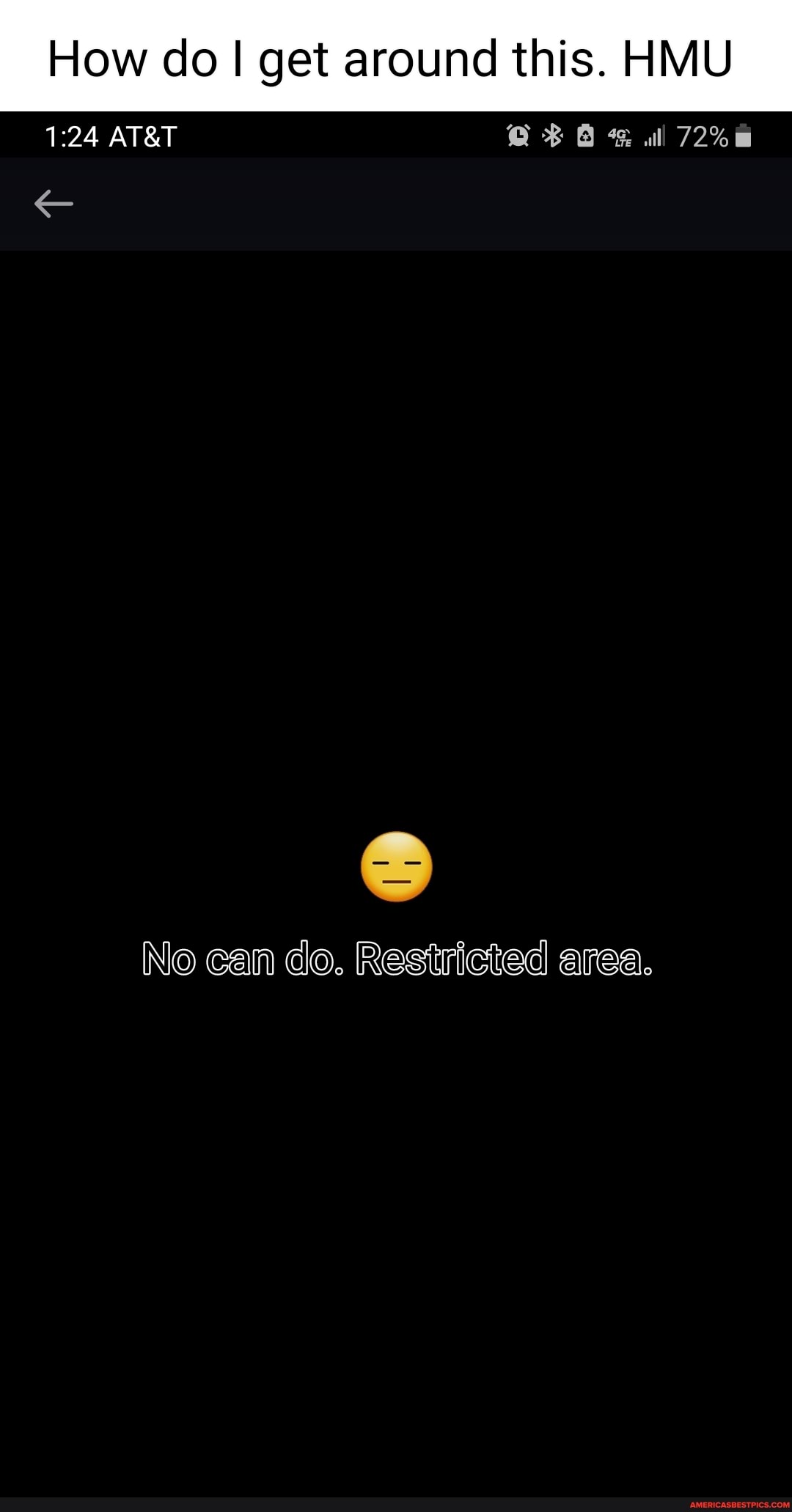 How do I get around this. HMU all No can do. Restricted area